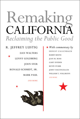 Remaking California: Reclaiming the Public Good - Lustig, R Jeffrey (Editor)