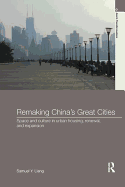 Remaking China's Great Cities: Space and Culture in Urban Housing, Renewal, and Expansion