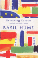 Remaking Europe the Gospel in a Divided Continent - Hume, Basil, Cardinal