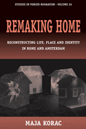 Remaking Home: Reconstructing Life, Place and Identity in Rome and Amsterdam: Reconstructing Life, Place and Identity in Rome and Amsterdam