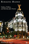 Remaking Madrid: Culture, Politics, and Identity After Franco