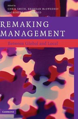 Remaking Management: Between Global and Local - Smith, Chris, (ra (Editor), and McSweeney, Brendan (Editor), and Fitzgerald, Robert (Editor)