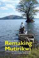 Remaking Mutirikwi: Landscape, Water and Belonging in Southern Zimbabwe