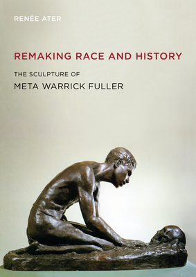 Remaking Race and History: The Sculpture of Meta Warrick Fuller - Ater, Rene