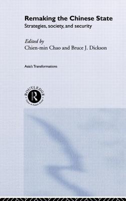 Remaking the Chinese State: Strategies, Society, and Security - Chien-Min, Chao (Editor), and Dickson, Bruce (Editor)