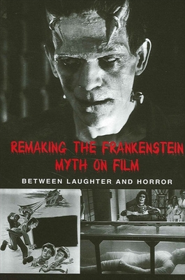 Remaking the Frankenstein Myth on Film: Between Laughter and Horror - Picart, Caroline Joan S