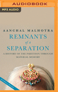Remants of a Separation: A History of the Partition Through Material Memory