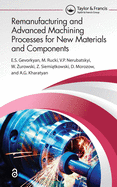 Remanufacturing and Advanced Machining Processes for New Materials and Components: Remanufacturing and Advanced Machining Processes