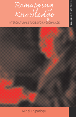 Remapping Knowledge: Intercultural Studies for a Global Age - Spariosu, Mihai I