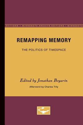 Remapping Memory: The Politics of TimeSpace - Boyarin, Jonathan, Professor (Editor), and Tilly, Charles