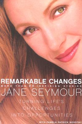 Remarkable Changes: Turning Life's Challenges Into Opportunities - Seymour, Jane