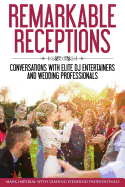 Remarkable Receptions: Conversations with Leading Wedding Professionals