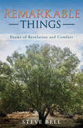Remarkable Things: Poems of Revelation and Comfort