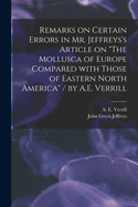 Remarks on Certain Errors in Mr. Jeffreys's Article on The Mollusca of Europe Compared With Those of Eastern North America / by A.E. Verrill