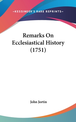 Remarks On Ecclesiastical History (1751) - Jortin, John