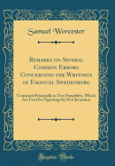 Remarks on Several Common Errors Concerning the Writings of Emanuel Swedenborg: Contained Principally in Two Pamphlets, Which Are Used for Opposing the New Jerusalem (Classic Reprint)