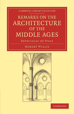 Remarks on the Architecture of the Middle Ages: Especially of Italy - Willis, Robert