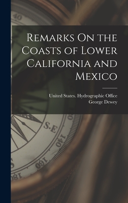 Remarks On the Coasts of Lower California and Mexico - Dewey, George, and United States Hydrographic Office (Creator)