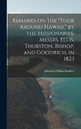 Remarks on the "Tour Around Hawaii," by the Missionaries, Messrs. Ellis, Thurston, Bishop, and Goodrich, in 1823