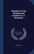 Remarks On the Writings and Conduct of J.J. Rousseau