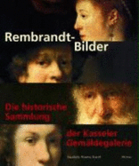 Rembrandt-Bilder: Die Historische Sammlung Der Kasseler Gemaldegalerie