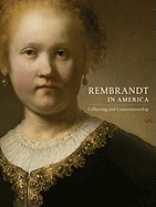 Rembrandt in America: Collecting and Connoisseurship