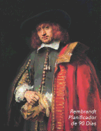 Rembrandt Planificador de 90 D?as: Retrato de Jan Six Organizador del Programa Mensual Planificador Semanal de 3 Meses, 12 Semanas Ideal Para La Escuela, El Estudio Y La Oficina