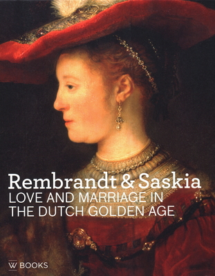 Rembrandt & Saskia: Love and Marriage in the Dutch Golden Age - Stoter, Marlies (Editor), and Lange, Justus (Editor)