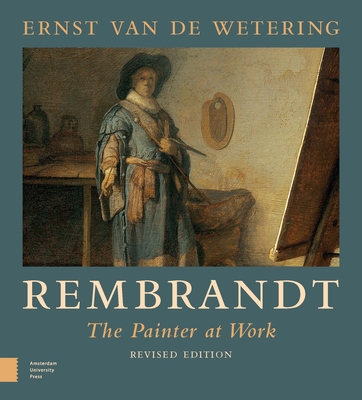 Rembrandt. The Painter at Work - Wetering, Ernst van de, and Nes, Carin van