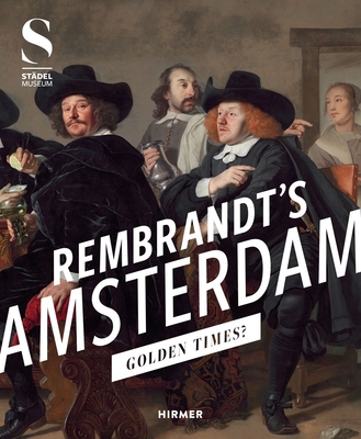 Rembrandt's Amsterdam: Golden Times? - Sander, Jochen (Editor), and Zahedi, Kambis (Contributions by)