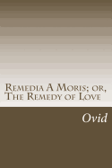 Remedia A Moris; or, The Remedy of Love