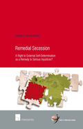 Remedial Secession: A Right to External Self-Determination as a Remedy to Serious Injustices? Volume 61