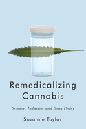 Remedicalizing Cannabis: Science, Industry, and Drug Policy Volume 3
