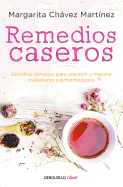 Remedios Caseros / Handbook of Home Remedies: Sencillos Consejos Para Prevenir y Mejorar Malestares O Enfermedades.