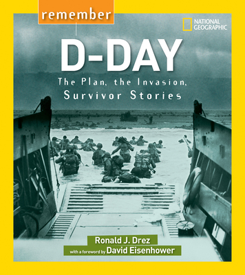 Remember D-Day: The Plan, the Invasion, Survivor Stories - Drez, Ronald J