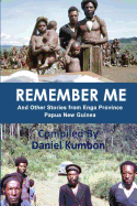Remember Me: And Other Stories from Enga Province Papua New Guinea