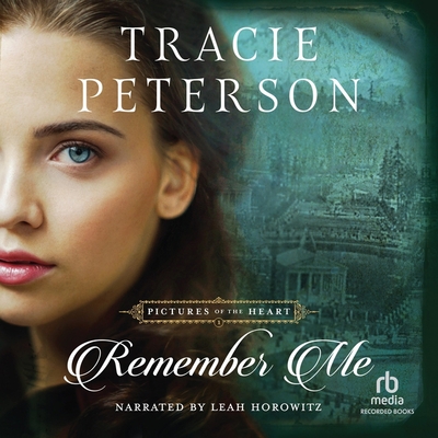 Remember Me - Peterson, Tracie, and Horowitz, Leah (Read by)