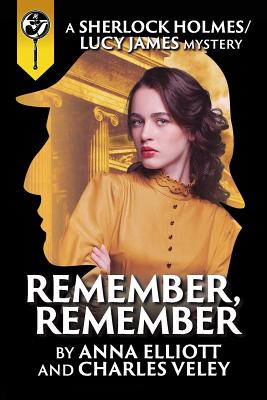 Remember, Remember: A Sherlock Holmes and Lucy James Mystery - Elliott, Anna, and Veley, Charles R