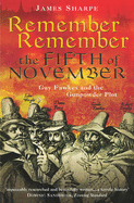 Remember, Remember the Fifth of November: Guy Fawkes and the Gunpowder Plot - Sharpe, James