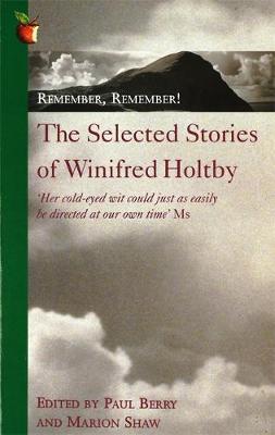 Remember, Remember!: The Selected Stories of Winifred Holtby - Holtby, Winifred, and Berry, Paul (Editor), and Shaw, Marion (Editor)