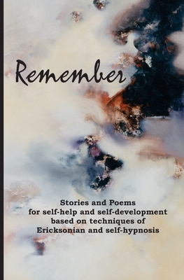 Remember: Stories and poems for self-help and self-development based on techniques of Ericksonian and auto-hypnosis - Gedall, Gary Edward