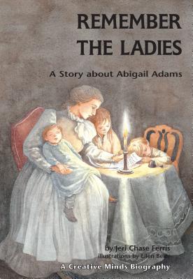 Remember the Ladies: A Story about Abigail Adams - Ferris, Jeri