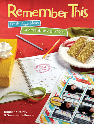 Remember This: Fresh Page Ideas to Scrapbook the Year - McGray, Kimber, and Fullerton, Summer