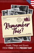 Remember This?: People, Things and Events from 1940 to the Present Day (US Edition)