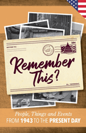 Remember This?: People, Things and Events from 1943 to the Present Day (US Edition)