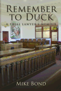 Remember to Duck: A Trial Lawyer's Memoir
