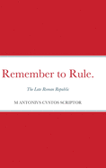 Remember to Rule.: The Late Roman Republic