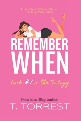 Remember When: A Romantic Teen Comedy - Torrest, T