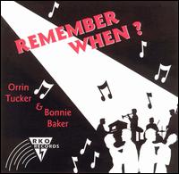 Remember When - Orrin Tucker & Bonnie Baker