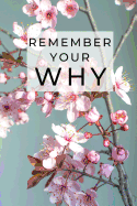 Remember Your Why: 6 x 9 Blank Lined Journal Notebook, 120 Pages, Matte, Softcover, College Rule, Achievement Motivational Cover